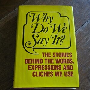 Why Do We Say It? Hardcover Book